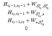$\displaystyle \begin{array}{c}
H_{i_{1}-1, i_{2}-1} + W_{\ensuremath{\mathcal{...
...2} + W_{\ensuremath{*}, \ensuremath{\mathcal{S}_{i_2}^{2}}}\\
0
\end{array}$